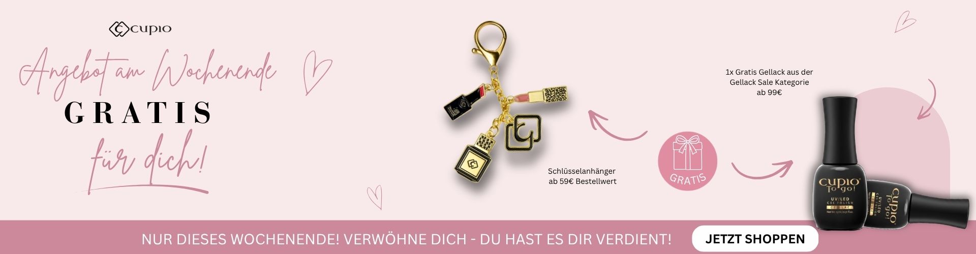 Werbebanner von Cupio zum Wochenend-Angebot mit gratis Schlüsselanhänger ab 59€ Bestellwert und 1x Gratis-Gellack aus der Gellack Sale Kategorie ab 99€