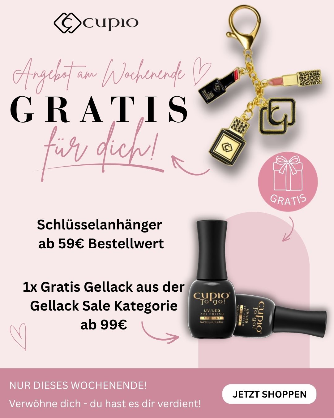 Werbebild von Cupio mit Wochenend-Angebot: gratis Schlüsselanhänger ab 59€ Bestellwert und 1x gratis Gellack aus der Gellack Sale Kategorie ab 99€.
