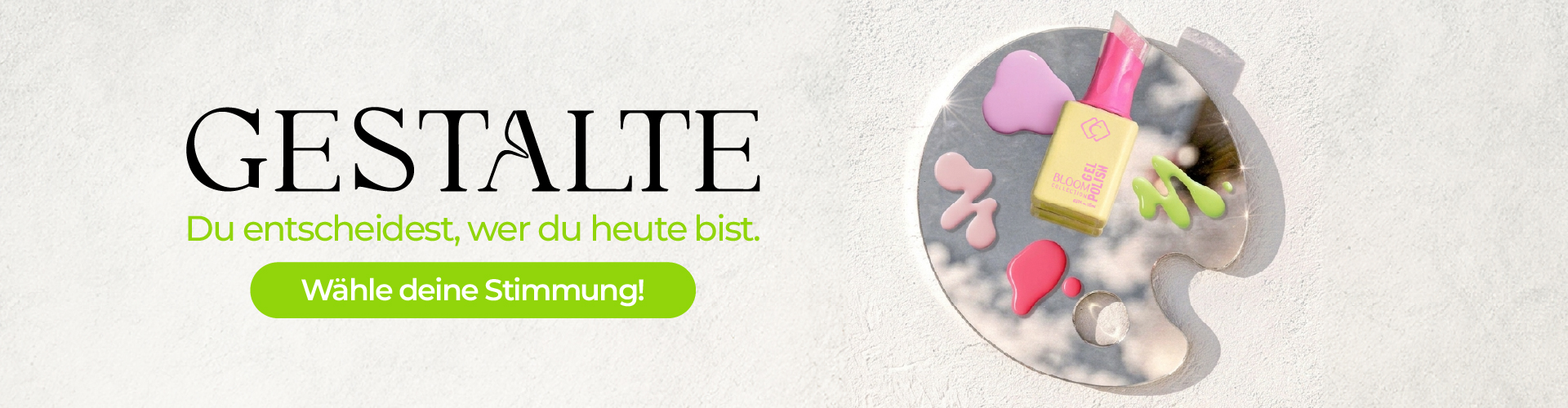 Werbebanner GESTALTE mit Slogan „Du entscheidest, wer du heute bist“ und Gel-Nagellack in kräftigen Farben auf Künstlerpalette